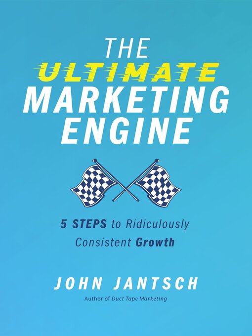 Title details for The Ultimate Marketing Engine by John Jantsch - Available